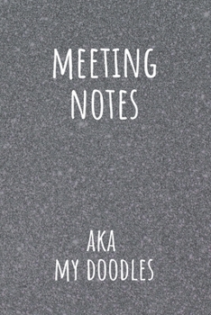 Paperback Meeting Notes AKA My Doodles: Secretary Logbook Journal for Meetings Business Organizer Notebook Book