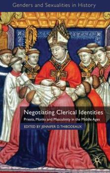 Hardcover Negotiating Clerical Identities: Priests, Monks and Masculinity in the Middle Ages Book