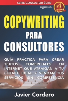 Paperback Copywriting Para Consultores: Guía práctica para crear textos comerciales en Internet que atraigan a tu cliente ideal y vendan tus servicios sin com [Spanish] Book