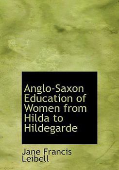 Hardcover Anglo-Saxon Education of Women from Hilda to Hildegarde Book
