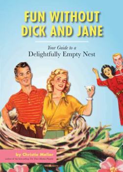 Paperback Fun Without Dick and Jane: A Guide to a Delightfully Empty Nest Book