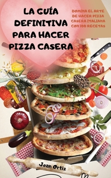 Hardcover La Guía Definitiva Para Hacer Pizza Casera [Spanish] Book