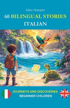 Paperback 60 Bilingual Stories to Learn Italian: Journeys and Discoveries for Beginner Children Book