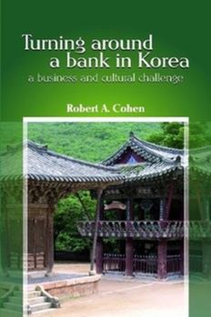 Paperback Turning Around a Bank in Korea, a Business and Cultural Challenge Book