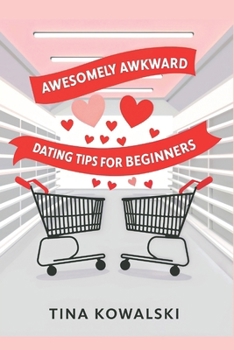 Paperback Awesomely Awkward Dating Tips for Beginners Book