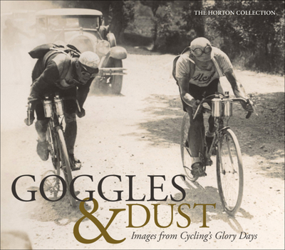 Hardcover Goggles & Dust: Images from Cycling's Glory Days Book