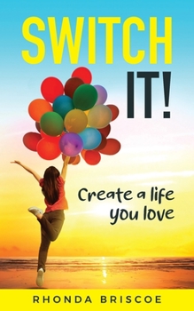 Paperback Switch It!: Create a Life You Love Book