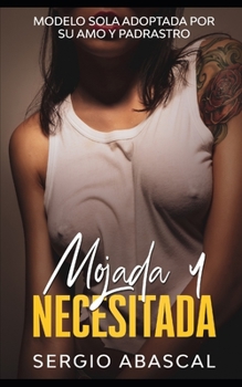 Paperback Mojada y Necesitada: Modelo Sola Adoptada por su Amo y Padrastro [Spanish] Book