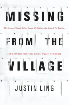 Hardcover Missing from the Village: The Story of Serial Killer Bruce McArthur, the Search for Justice, and the System That Failed Toronto's Queer Communit Book