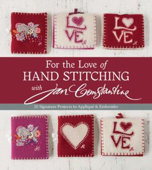 Paperback For the Love of Hand Stitching with Jan Constantine: 21 Signature Projects to Applique & Embroider Book