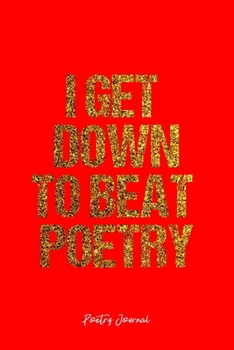 Paperback Poetry Journal: Dot Grid Journal -I Get Down To Beat Poetry - Red Lined Diary, Planner, Gratitude, Writing, Travel, Goal, Bullet Noteb Book