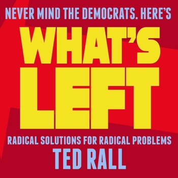Paperback What's Left: Radical Solutions for Radical Problems Book