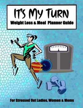 It's My Turn Weight Loss & Meal Planner Guide: Active Journal Notebook Planner for Women or Girls Wanting to Lose Weight, Slim Down and Get Fitter