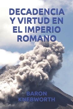 DECADENCIA Y VIRTUD EN EL IMPERIO ROMANO (Spanish Edition)