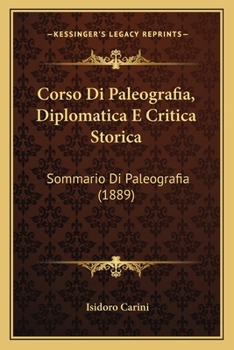 Corso Di Paleografia, Diplomatica E Critica Storica: Sommario Di Paleografia (1889)