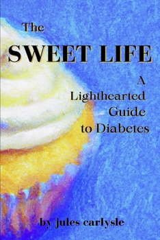 Paperback The Sweet Life: A Lighthearted Guide to Diabetes Book