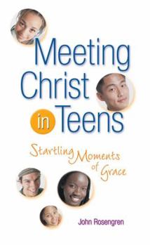 Paperback Meeting Christ in Teens: Startling Moments of Grace Book