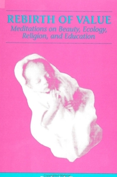 Hardcover Rebirth of Value: Meditations on Beauty, Ecology, Religion, and Education Book