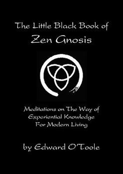 Paperback Zen Gnosis: Meditations on the Way of Experiential Knowledge for Modern Living Book