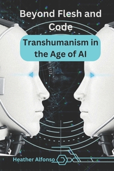 Paperback Beyond Flesh and Code: Transhumanism in the Age of AI Book