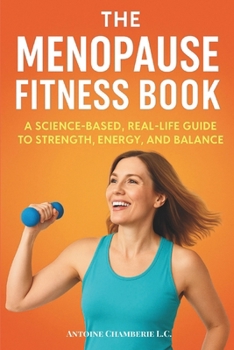 The Menopause Fitness Book: A Science-Based, Real-Life Guide to Strength, Energy, and Balance