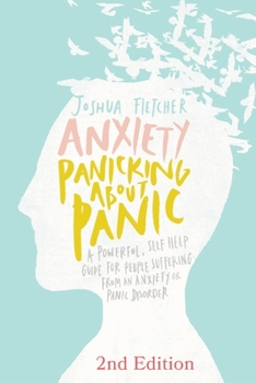 Paperback Anxiety: Panicking about Panic: A powerful, self-help guide for those suffering from an Anxiety or Panic Disorder (Panic Attack Book