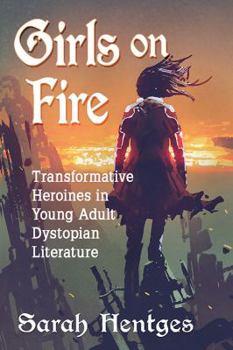 Paperback Girls on Fire: Transformative Heroines in Young Adult Dystopian Literature Book