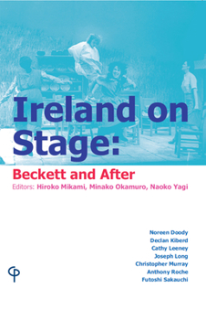 Ireland on Stage: Beckett and After, Collection of ten essays on post-1950 Irish Theatre: Collection of Ten Essays on Post-1950 Irish Theatre