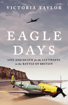 Hardcover Eagle Days: Life and Death for the Luftwaffe in the Battle of Britain Book