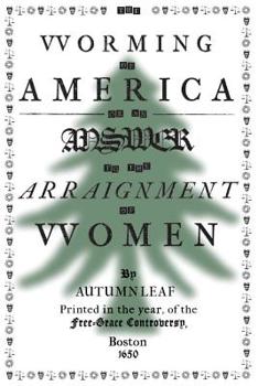 Paperback The Worming of America, Or, An Answer to the Arraignment of Women Book