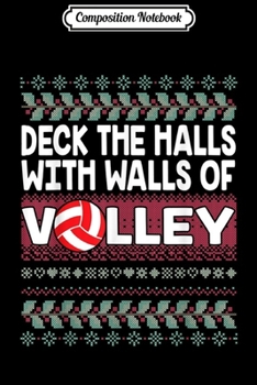 Composition Notebook: Deck Halls With Walls Of Volley -Christmas Volleyball Gift  Journal/Notebook Blank Lined Ruled 6x9 100 Pages