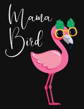 Mama Bird: Blank Lined Notebook to Write In for Notes, To Do Lists, Notepad, Journal, Funny Gifts for Kids And Flamingo Lover