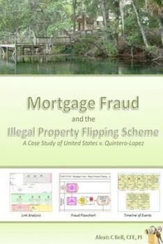 Paperback Mortgage Fraud & the Illegal Property Flipping Scheme: A Case Study of United States V. Quintero-Lopez Book