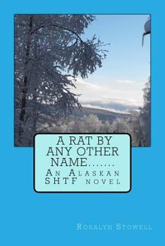 Paperback A Rat By Any Other Name....: An Alaskan SHTF novel Book