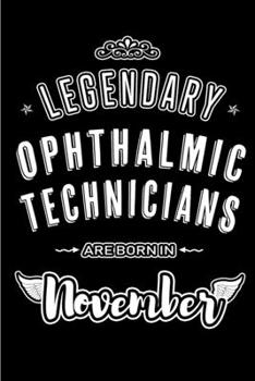 Legendary Ophthalmic Technicians are born in November: Blank Lined Journal Notebooks Diary as Appreciation, Birthday, Welcome, Farewell, Thank You, ... & friends. Alternative to B-day present Card