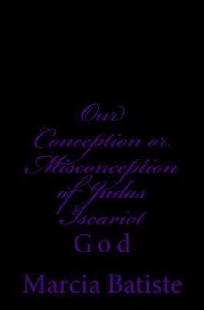 Paperback Our Conception or Misconception of Judas Iscariot: God Book