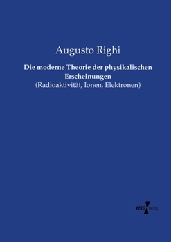 Paperback Die moderne Theorie der physikalischen Erscheinungen: (Radioaktivität, Ionen, Elektronen) [German] Book