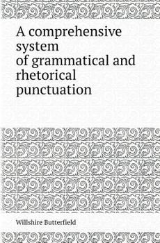 Paperback A Comprehensive System of Grammatical and Rhetorical Punctuation Book