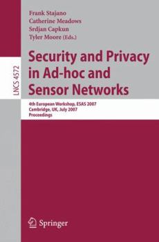 Paperback Security and Privacy in Ad-Hoc and Sensor Networks: 4th European Workshop, Esas 2007, Cambridge, Uk, July 2-3, 2007, Proceedings Book