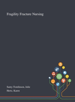 Fragility Fracture Nursing: Holistic Care and Management of the Orthogeriatric Patient