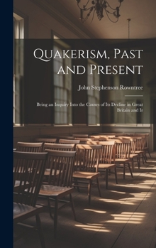 Hardcover Quakerism, Past and Present: Being an Inquiry Into the Causes of Its Decline in Great Britain and Ir Book