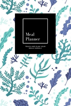 Paperback Meal Planner: Track And Plan Your Meals Weekly, Seaweeds: 52 Week Food Planner, Meal Prep And Planning Grocery List: Meal Planner Jo Book