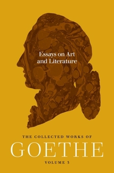 Essays on Art and Literature: The Collected Works of Goethe, Volume 3