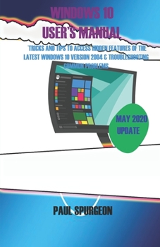 Paperback Windows 10 USER'S Manual: Tricks and Tips to Access Hidden Features of the Latest Windows 10 Version 2004 & Troubleshooting Common Problems Book