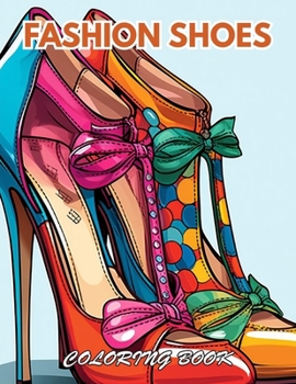 Fashion Shoes Coloring Book: 100+ Beautiful Designs for Relaxation, and Creativity