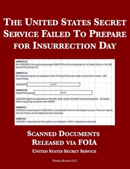 Paperback The United States Secret Service Failed To Prepare for Insurrection Day: Scanned Documents Released via FOIA Book