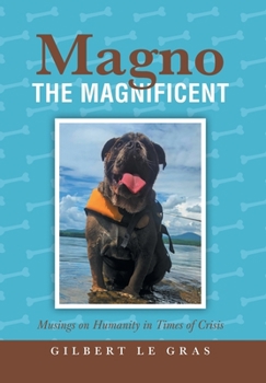 Magno the Magnificent: Musings on Humanity in Times of Crisis