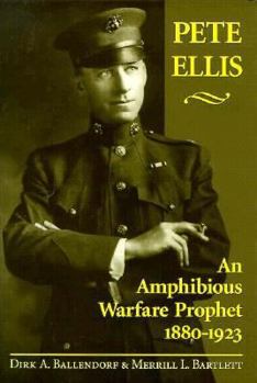 Hardcover Pete Ellis: An Amphibious Warfare Prohpet, 1880-1923 Book