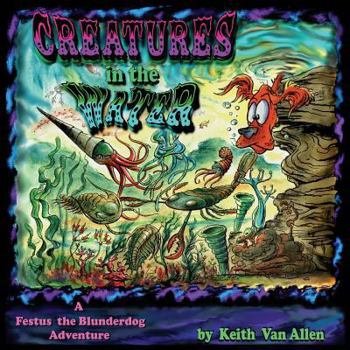 Creatures in the Water : A Festus the Blunderdog Adventure
