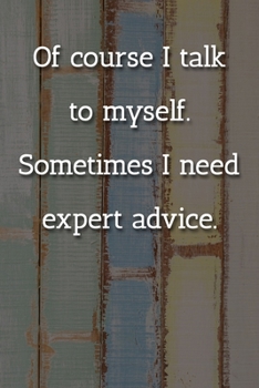 Paperback Of course I talk to myself. Sometimes I need expert advice. Notebook: Lined Journal, 120 Pages, 6 x 9, Confident Person Gift Journal, Multicolor Chalk Book